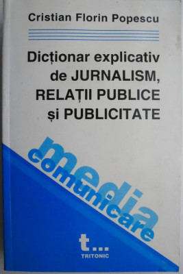 Dictionar explicativ de jurnalism, relatii publice si publicitate &amp;ndash; Cristian Florin Popescu foto