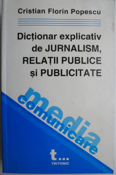 Dictionar explicativ de jurnalism, relatii publice si publicitate &ndash; Cristian Florin Popescu