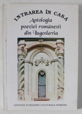 INTRAREA IN CASA , ANTOLOGIA POEZIEI ROMANESTI DIN IUGOSLAVIA , 1995 foto