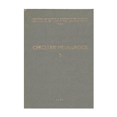 Cercetari metalurgice, 5 - Comunicarile prezentate la cea de a 3-a Sesiune Stiintifica a ICEM Bucuresti, 13-15 ianuarie 1963