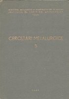 Cercetari metalurgice, 5 - Comunicarile prezentate la cea de a 3-a Sesiune Stiintifica a ICEM Bucuresti, 13-15 ianuarie 1963 foto