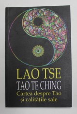 LAO TSE - TAO TE CHING - CARTEA DESPRE TAO SI CALITATILE SALE , 2017