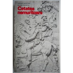 Cetatea nemuritoare &ndash; Constantin Dumitrescu