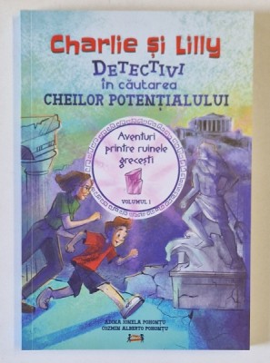CHARLIE SI LILLY , DETECTIVI IN CAUTAREA CHEILOR POTENTIALULUI , VOLUMUL I de ADINA IONELA POHONTU si COZMIN ALBERTO POHONTU , 2023 foto