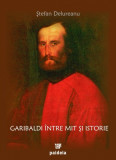 Garibaldi intre mit si istorie | Stefan Delureanu, 2021, Paideia