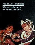 Cumpara ieftin Viata cotidiana in India antica - Jeannine Auboyer