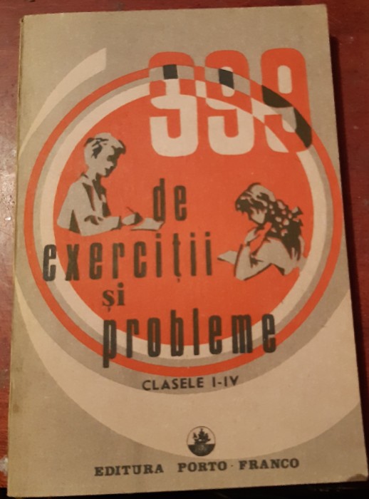 999 DE EXERCITII SI PROBLEME CLASELE I - IV PORTO FRANCO