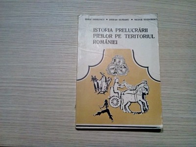 ISTORIA PRELUCRARII PIEILOR PE TERITORIUL ROMANIEI - Mihai Deselnicu (dedicatie - autograf), Stefan Olteanu, Victor Teodorescu - 1984, 263 p. foto