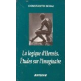 La logique d Hermes. Etudes sur l Imaginaire