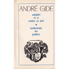 Andre Gide - Amintiri de la curtea cu juri. Sechestrata din Poitiers