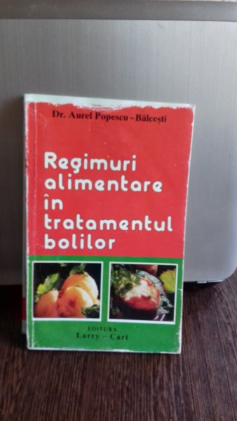 REGIMURI ALIMENTARE IN TRATAMENTUL BOLILOR - AUREL POPESCU BALCESTI