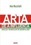 Arta Influentei &amp; Manipularii - Alex Mucchielli. Dezvoltare Personala