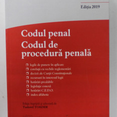 CODUL PENAL .CODUL DE PROCEDURA PENALA SI LEGILE DE PUNERE IN APLICARE , de TUDOREL TOADER , ACTUALIZAT L,A DATA DE 27 SEPTEMBRIE , 2019