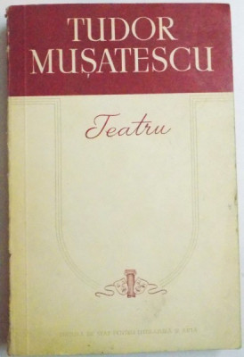 TEATRU de TUDOR MUSATESCU , 1958 * MINIMA UZURA A COPERTEI foto