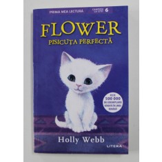 FLOWER , PISICUTA PERFECTA de HOLLY WEBB , ilustratii de SOPHY WILLIAMS , 2021