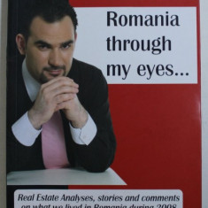 ROMANIA THROUGH MY EYES ... - REAL ESTATE ANALYSES , STORIES AND COMMENTS ON WHAT WE LIVED IN ROMANIA DURING 2008 by ILIAS P. PAPAGEORGIADIS , 2009