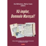 Va implor, Domnule Maresal!. Petitii si documente cu si despre evreii deportati in Transnistria (1941-1944) - Ana Barbulescu, Marius Cazan