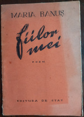 MARIA BANUS - FIILOR MEI (POEM) [editia princeps, 1949] foto