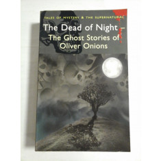 THE DEAD OF NIGHT The Ghost Stories of Oliver Onions