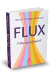 Flux. Psihologia fericirii - Mihaly Csikszentmihalyi