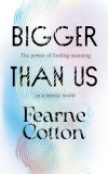 Bigger Than Us: The Power of Finding Meaning in a Messy World