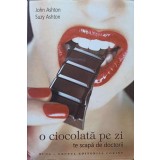 O CIOCOLATA PE ZI TE SCAPA DE DOCTORII. UIMITOARELE AVANTAJE ALE CIOCOLATEI-JOHN ASHTON, SUZY ASHTON-239529