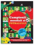 Campionii mondiali ai fotbalului - carte cu abtibilduri. Curiozitati despre cei mai populari jucatori de fotbal din lume