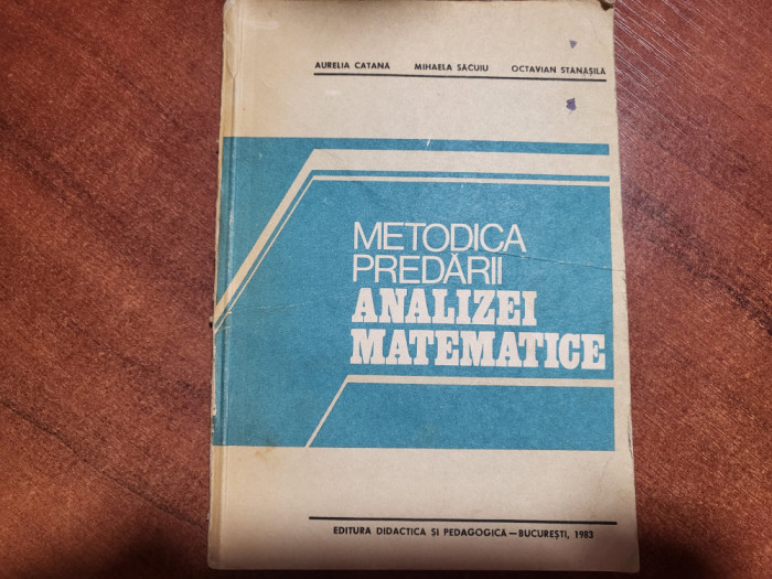 Metodica predarii analizei matematice de Aurelia Catana,M.Sacuiu,O.Stanasila