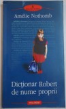DICTIONAR ROBERT DE NUME PROPRII de AMELIE NOTHOMB, 2005