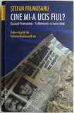 Cumpara ieftin Cine mi-a ucis fiul? Dosarul Frumusanu &ndash; Crainiceanu se redeschide &ndash; Stefan Frumusanu