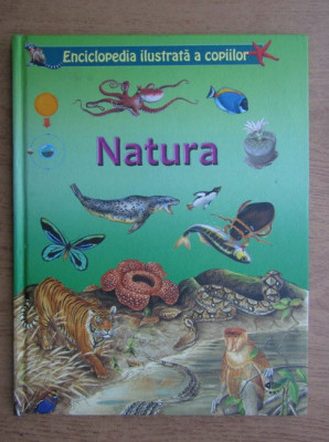 Enciclopedia ilustrata a copiilor. Natura (2011, ed. cartonata) foto