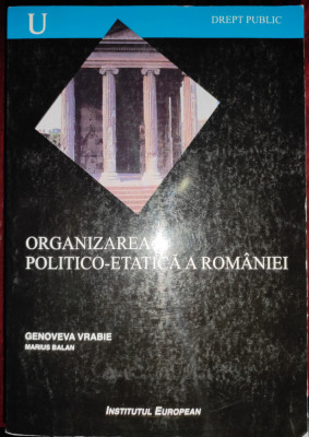 Organizarea politico-etatică a Rom&amp;acirc;niei, ediţia a 4-a, revăzută şi adăugită foto