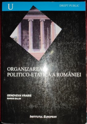 Organizarea politico-etatică a Rom&amp;acirc;niei, ediţia a 4-a, revăzută şi adăugită foto