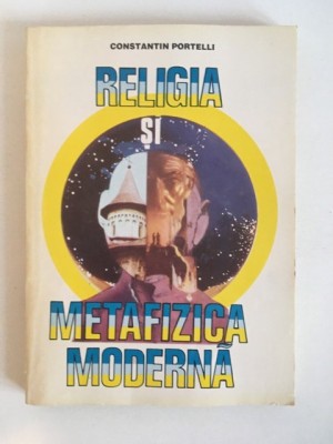 Religia Si Metafizica Moderna. Metafizica Informationala - Constantin Portelli foto
