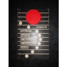 ION FLOREA - DIALECTICA LOGICULUI SI ISTORICULUI IN CUNOASTEREA SOCIALA
