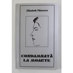 CONDAMNATA LA MOARTE de ELISABETH PAUNESCU , 2000