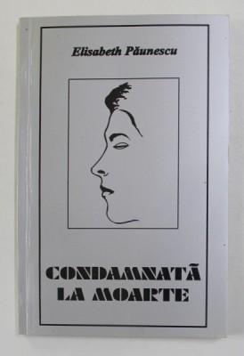 CONDAMNATA LA MOARTE de ELISABETH PAUNESCU , 2000 foto