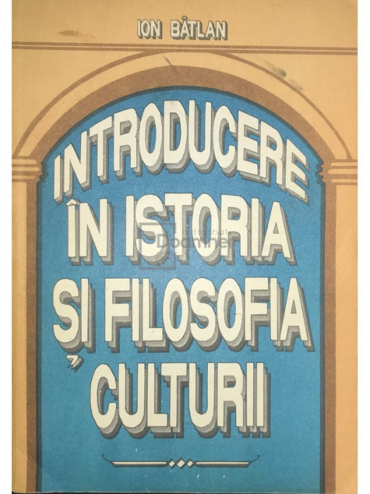 Ion B&acirc;tlan - Introducere &icirc;n istoria și filosofia culturii (editia 1993)