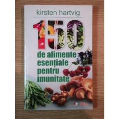 150 DE ALIMENTE ESENTIALE PENTRU IMUNITATE de KIRSTEN HARTVIG , 2010