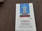 IGNORANTA EMOTIONALA , STIINTA DIN SPATELE A CEEA CE SIMTIM SI MOTIVELE CARE STAU LA BAZA EMOTIILOR , EDITIA A II - A de DEAN BURNETT , 2025