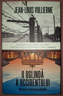JEAN-LOUIS VULLIERME - O OGLINDA A OCCIDENTULUI * NAZISMUL SI CIVILIZATIA OCCIDENTALA foto