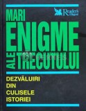 Cumpara ieftin Mari enigme ale trecutului. Dezvaluiri din culisele istoriei. - Maria Alexe ($T3)