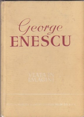 GEORGE ENESCU. VIATA IN IMAGINI - ANDREI TUDOR foto