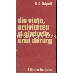 Din Viata, Activitatea Si Gandurile Unui Chirurg - G. G. Chipail