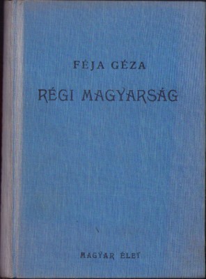 C8193N F&amp;eacute;ja G&amp;eacute;za, A r&amp;eacute;gi magyars&amp;aacute;g, A magyar irodalom t&amp;ouml;rt&amp;eacute;nete a legr&amp;eacute;gibb időktől 1772-ig, 1941, Budapest foto