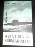 Aventura Submarinului - Petre Iancu ,545928