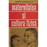 Gineta Stoenescu - Maternitatea si cultura fizica (Editia: 1983)