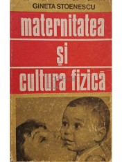 Gineta Stoenescu - Maternitatea si cultura fizica (Editia: 1983) foto
