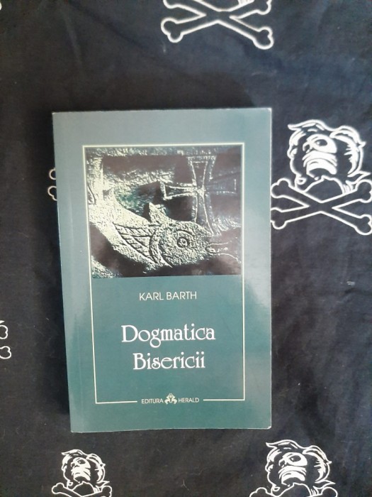 Karl Barth - Dogmatica bisericii