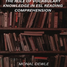 The Role of' Vocabulary Knowledge in ESL Reading Comprehension